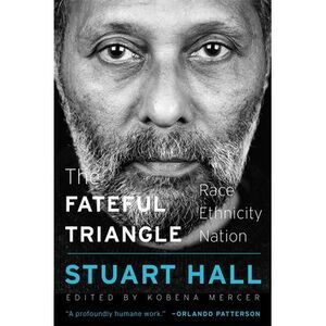 The Fateful Triangle: Race, Ethnicity, Nation -- Stuart Hall